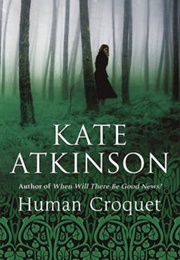 Human Croquet (Kate Atkinson)