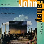 John Fahey - Return of the Repressed: The Anthology