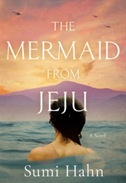 The Mermaid From Jeju: A Novel (Sumi Hahn)