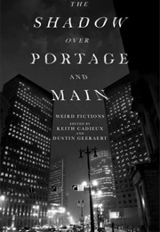 The Shadow Over Portage and Main (Keith Cadieux)
