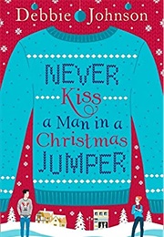 Never Kiss a Man in a Christmas Jumper (Debbie Johnson)