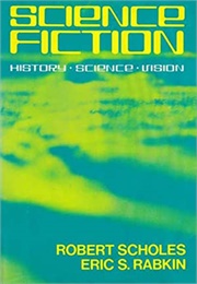 Science Fiction: History, Science, Vision (Scholes &amp;Rabkin)
