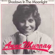 Shadows in the Moonlight - Anne Murray