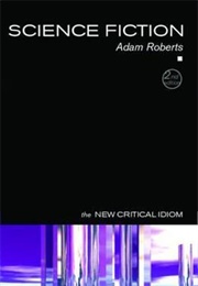 Science Fiction: New Critical Idiom (Adam Roberts)