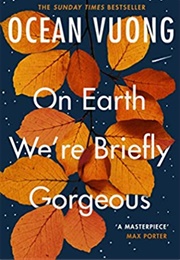 On Earth We&#39;re Briefly Gorgeous (Ocean Vuong)