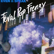Even as We Speak-Feral Pop Frenzy
