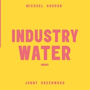 Octatonic Volume 2: Industry Water (Michael Gordon & Jonny Greenwood, 2019)