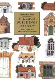 Village Buildings of Britain (Matthew Rice)