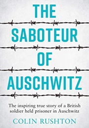 The Saboteur of Auschwitz (Colin Rushton)