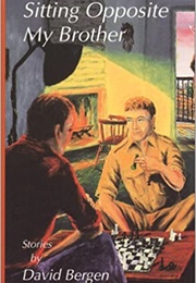 Sitting Opposite My Brother (David Bergen)