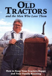 Old Tractors and the Men Who Love Them (Roger Welsch)