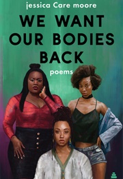 We Want Our Bodies Back (Jessica Care More)