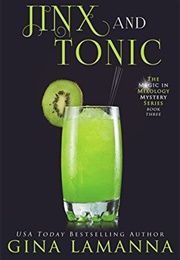 Jinx and Tonic (The Magic & Mixology Mystery, #3) (Gina Lamanna)