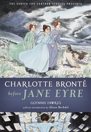Charlotte Bronte Before Jane Eyre (Glynnis Fawkes)