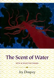 The Scent of Water: New & Selected Poems (Ivy Dempsey)