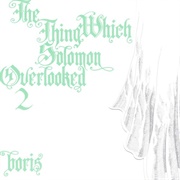 Boris - The Thing Which Solomon Overlooked 2
