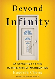 Beyond Infinity: An Expedition to the Outer Limits of Mathematics (Eugenia Cheng)