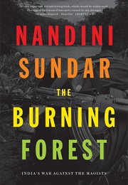 The Burning Forest: India's War Against the Maoists (Nandini Sundar)