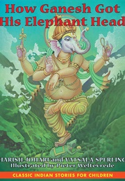 How Ganesh Got His Elephant Head (Harish Johari)