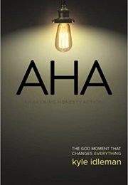 AHA: The God Moment That Changes Everything (Kye Idleman)