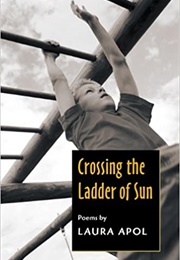 Crossing the Ladder of Sun (Laura Apol)