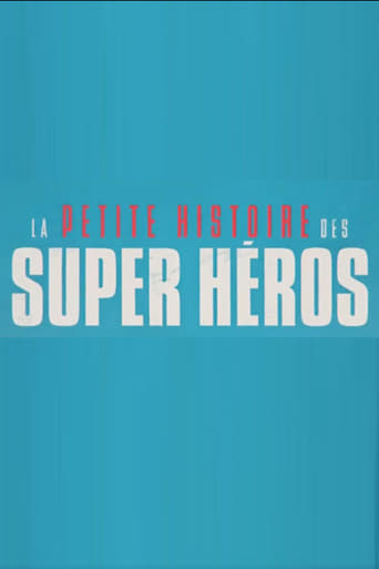 La Petite Histoire Des Super Héros (2017)