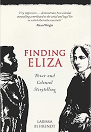 Finding Eliza: Power & Colonial Storytelling (Larissa Behrendt)