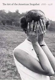 The Art of the American Snapshot, 1888-1978 (Sarah Greenough)