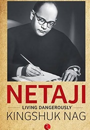Netaji:Living Dangerously (Kingshuk Nag)