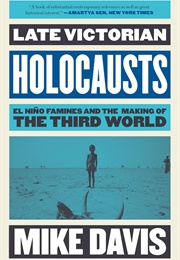 Late Victorian Holocausts: El Niño Famines and the Making of the Third World (Mike Davis)