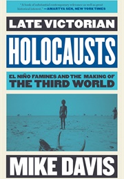 Late Victorian Holocausts: El Niño Famines and the Making of the Third World (Mike Davis)