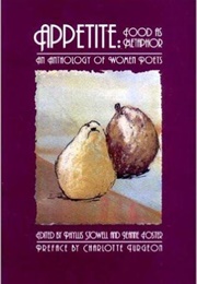 Appetite: Food as Metaphor, an Anthology of Women Poets (Phyllis Stowell and Jeanne Foster, Ed.S)