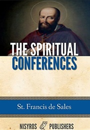 The Spiritual Conferences of Saint Francis Desales (Francis Desales)