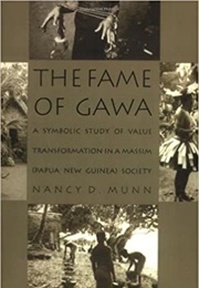 The Fame of Gawa: A Symbolic Study of Value Transformation in a Massim Society (Nancy Munn)