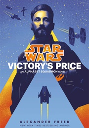 Star Wars: Victory's Price: An Alphabet Squadron Novel (Alexander Freed)