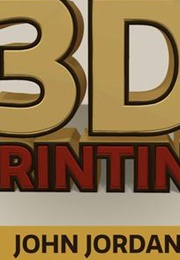 3D Printing (John M. Jordan)