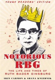 Notorious RBG: The Life and Times of Ruth Bader Ginsburg (Irin Carmon & Shana Knizhnik)