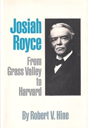 Josiah Royce: From Grass Valley to Harvard (Robert V. Hine)