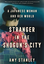 Stranger in the Shogun's City (Amy Stanley)