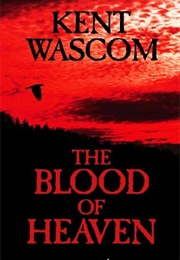 The Blood of Heaven (Kent Wascom)