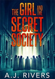 The Girl and the Secret Society (A.J. Rivers)
