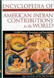 Encyclopedia of American Indian Contributions to the World (Emory Dean Keoke)