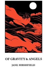 Of Gravity & Angels (Jane Hirshfield)