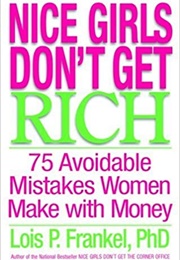 Nice Girls Dont Get Rich: 75 Avoidable Mistakes Women Make With Money (Lois P. Frankel)
