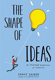 The Shape of Ideas (Grant Snider)