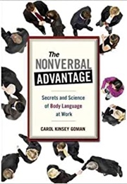 The Nonverbal Advantage: Secrets and Science of Body Language at Work (Carol Kinsey Goman)