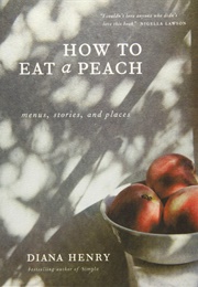 How to Eat a Peach (Diana Henry)