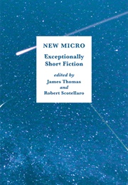 New Micro: Exceptionally Short Fiction (Robert Scotellaro, James Thomas)