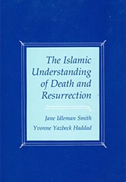 The Islamic Understanding of Death and Ressurrection (Jane Idleman Smith)