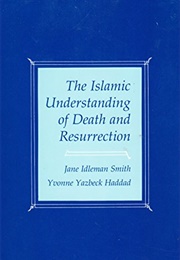 The Islamic Understanding of Death and Ressurrection (Jane Idleman Smith)